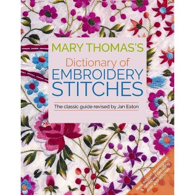 Mary Thomas's Dictionary of Embroidery Stitches - by  Jan Eaton (Paperback)