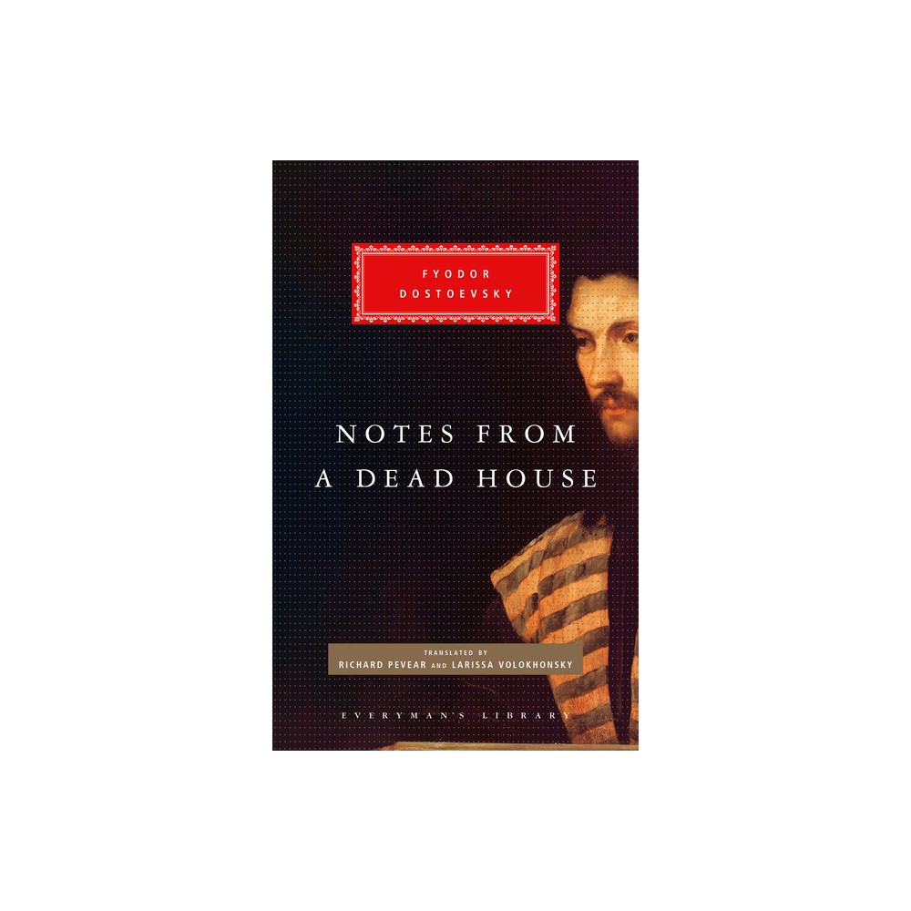 Notes from a Dead House - (Everymans Library Classics) by Fyodor Dostoyevsky (Hardcover)