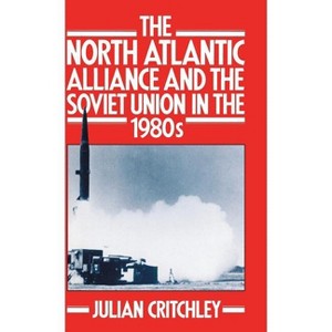 The North Atlantic Alliance and the Soviet Union in the 1980s - by  Julian Critchley (Hardcover) - 1 of 1