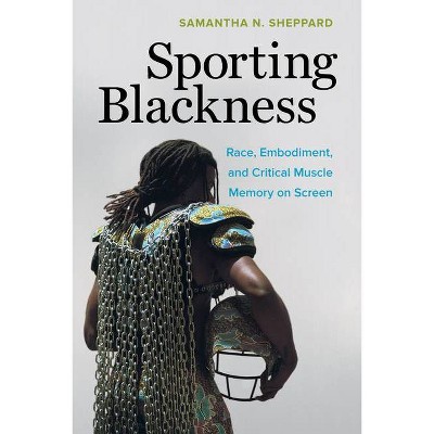 Sporting Blackness - by  Samantha N Sheppard (Paperback)