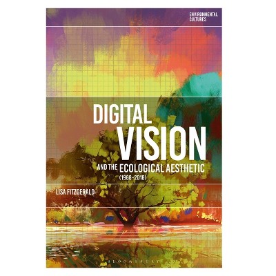 Digital Vision and the Ecological Aesthetic (1968 - 2018) - (Environmental Cultures) by  Lisa Fitzgerald (Paperback)