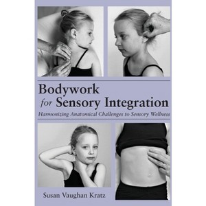 Bodywork for Sensory Integration - by Susan Vaughan Kratz - 1 of 1