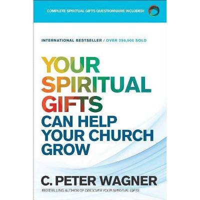 Your Spiritual Gifts Can Help Your Church Grow - by  C Peter Wagner (Paperback)