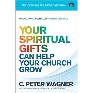 Your Spiritual Gifts Can Help Your Church Grow - by  C Peter Wagner (Paperback) - 1 of 1