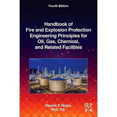 Handbook of Fire and Explosion Protection Engineering Principles for Oil, Gas, Chemical, and Related Facilities - 4th Edition by  Dennis P Nolan