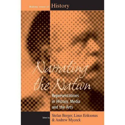 Narrating the Nation - (Making Sense of History) by  Stefan Berger & Linas Eriksonas & Andrew Mycock (Paperback)