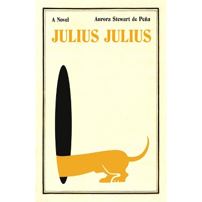 Julius Julius - by  Aurora Stewart de Peña (Hardcover)