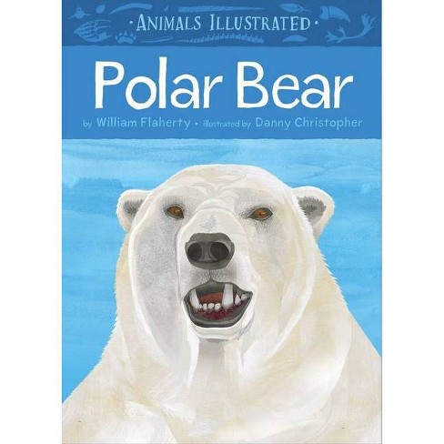 Animals Illustrated: Polar Bear - by William Flaherty (Hardcover)