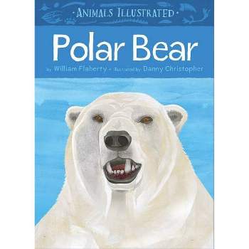 Animals Illustrated: Polar Bear - by  William Flaherty (Hardcover)