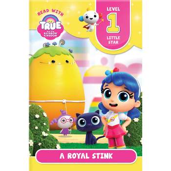 Read with True: A Royal Stink (Level 1: Little Star) - (True and the Rainbow Kingdom) (Paperback)