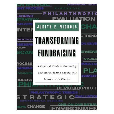 Transforming Fundraising - (Jossey-Bass Nonprofit and Public Management Series) by  Judith E Nichols (Paperback)