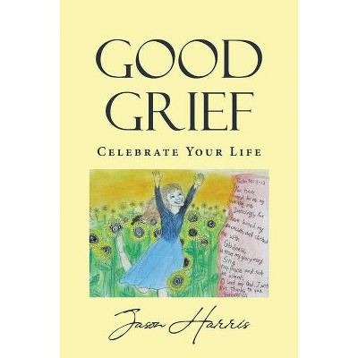 Good Grief - by  Jason Harris (Paperback)