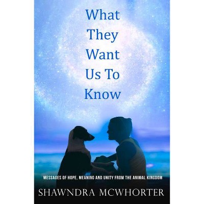 What They Want Us To Know - by  Shawndra McWhorter (Paperback)