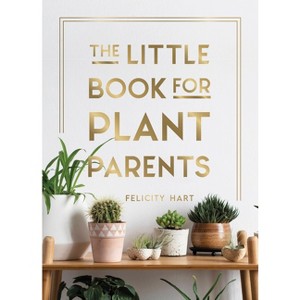 The Little Book for Plant Parents - by  Felicity Hart (Hardcover) - 1 of 1