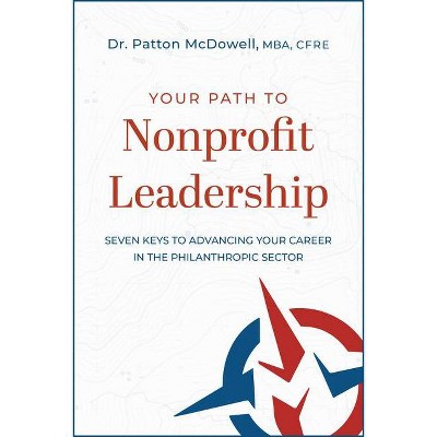 Your Path to Nonprofit Leadership - by  Patton McDowell (Paperback)