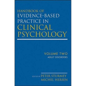 Handbook of Evidence-Based Practice in Clinical Psychology, Adult Disorders - by  Michel Hersen & Peter Sturmey (Hardcover) - 1 of 1
