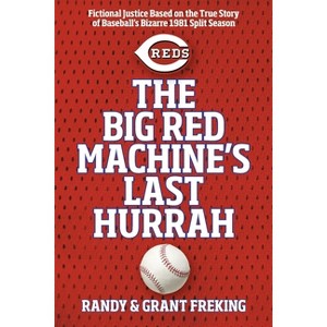 The Big Red Machine's Last Hurrah - by  Randy Freking & Grant Freking (Paperback) - 1 of 1