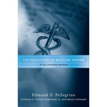 The Philosophy of Medicine Reborn - (Notre Dame Studies in Medical Ethics and Bioethics) by  Edmund D Pellegrino (Paperback)