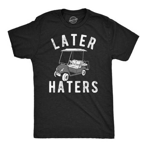 Mens Funny T Shirts Later Haters Golf Cart Sarcastic Golfing Tee For Men - Crazy Dog Men's T Shirt - image 1 of 4