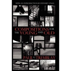 Compositions for the Young and Old - by Paul G Tremblay - 1 of 1