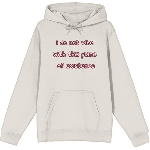 Witty Voice I Do Not Vibe With This Plane Of Existence Long Sleeve Adult Hooded Sweatshirt - 1 of 2