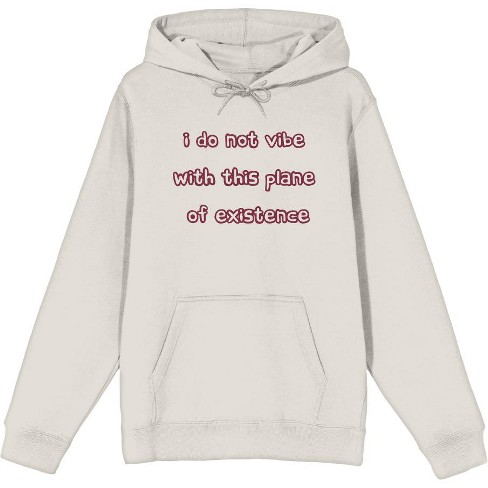 Witty Voice I Do Not Vibe With This Plane Of Existence Long Sleeve Adult Hooded Sweatshirt - image 1 of 2