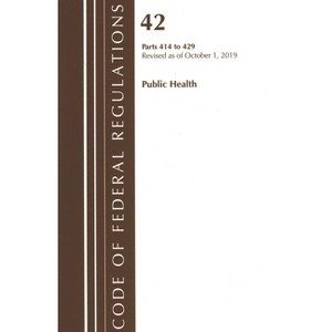 Code of Federal Regulations, Title 42 Public Health 414-429, Revised as of October 1, 2019 - (Paperback) - 1 of 1