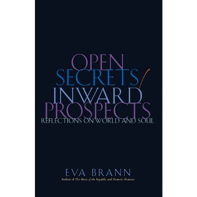 Open Secrets / Inward Prospects - by  Eva Brann (Hardcover)