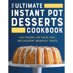 The Ultimate Instant Pot Desserts Cookbook - by  Janet A Zimmerman (Paperback) - 1 of 1