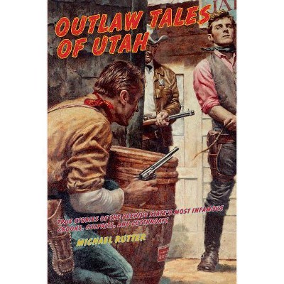 Outlaw Tales of Utah - 2nd Edition by  Michael Rutter (Paperback)