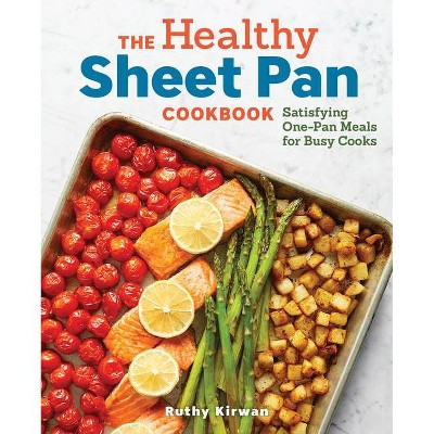 The Healthy Sheet Pan Cookbook - by  Ruthy Kirwan (Paperback)