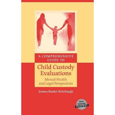 A Comprehensive Guide to Child Custody Evaluations: Mental Health and Legal Perspectives - by  Joanna Bunker Rohrbaugh (Hardcover)