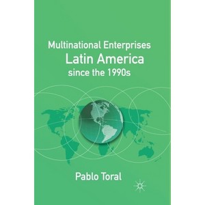 Multinational Enterprises in Latin America Since the 1990s - by  P Toral (Paperback) - 1 of 1