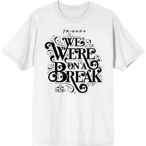 We Were on a Break Friends Quote Men's White Graphic Tee - 1 of 1