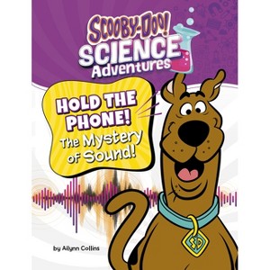 Hold the Phone! the Mystery of Sound! - (Scooby-Doo! Science Adventures) by  Ailynn Collins (Paperback) - 1 of 1