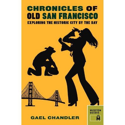 Chronicles of Old San Francisco - by  Gael Chandler (Paperback)