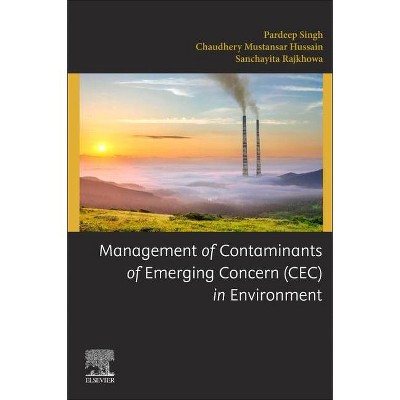 Management of Contaminants of Emerging Concern (Cec) in Environment - by  Pardeep Singh & Chaudhery Mustansar Hussain & Sanchayita Rajkhowa