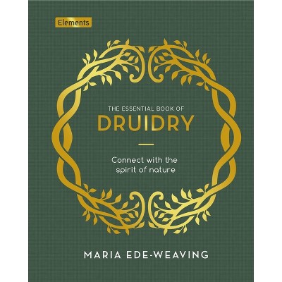 The Essential Book of Druidry - (Elements) by  Maria Ede-Weaving (Hardcover)