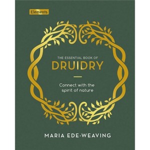 The Essential Book of Druidry - (Elements) by  Maria Ede-Weaving (Hardcover) - 1 of 1