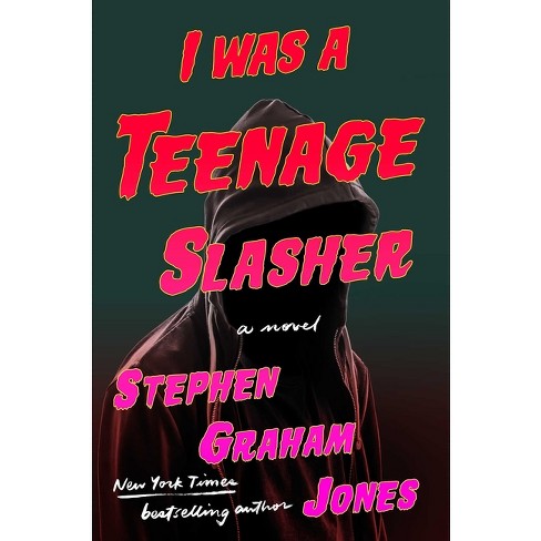 I Was A Teenage Slasher, Book by Stephen Graham Jones, Official Publisher  Page