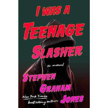 I Was a Teenage Slasher - by  Stephen Graham Jones (Hardcover)