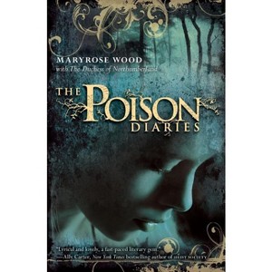 The Poison Diaries - by  Maryrose Wood & The Duchess of Northumberland (Paperback) - 1 of 1