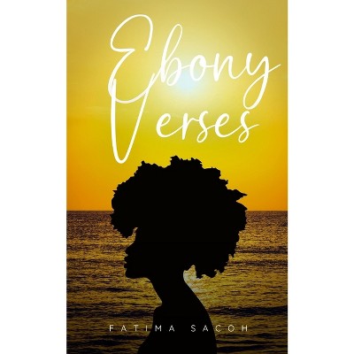 Ebony Verses - by  Fatima Sacoh (Paperback)