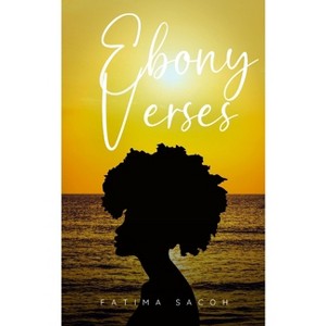Ebony Verses - by  Fatima Sacoh (Paperback) - 1 of 1