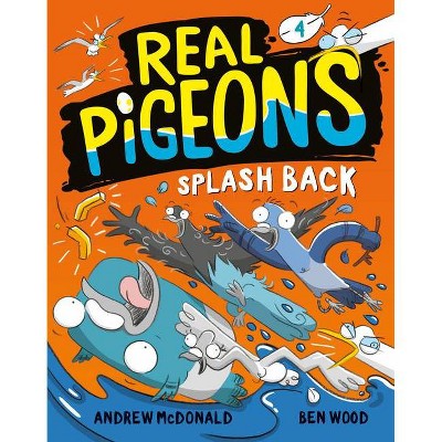 Real Pigeons Splash Back (Book 4) - by  Andrew McDonald (Hardcover)