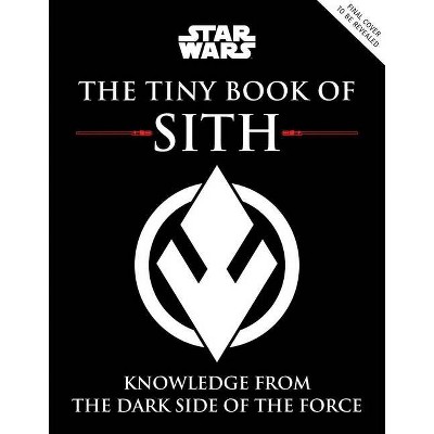 Star Wars: The Tiny Book of Sith (Tiny Book) - by  S T Bende (Hardcover)