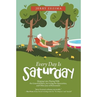 Every Day Is Saturday - by  Jerry Zezima (Paperback)