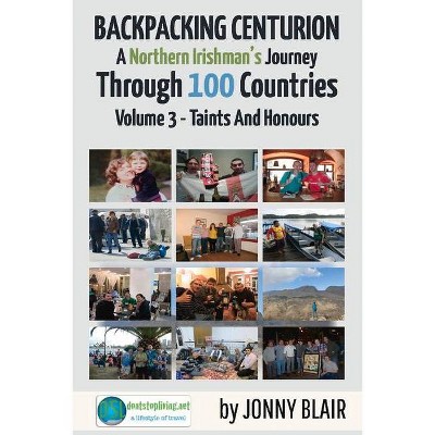 Backpacking Centurion - A Northern Irishman's Journey Through 100 Countries, 3 - (Taints and Honours) by  Jonny Blair (Paperback)