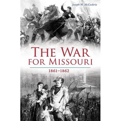 War for Missouri - by  Joseph W McCoskrie (Paperback)