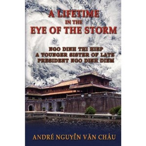 A Lifetime in the Eye of the Storm - 2nd Edition by  Andre Nguyen Van Chau (Hardcover) - 1 of 1